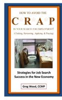 How to Avoid the CRAP in Your Search for Employment: How to Avoid the Crap in Your Search for Employment