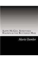 Slippy McGee, Sometimes Known as the Butterfly Man
