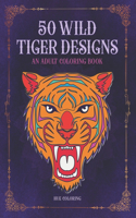 50 Wild Tiger Designs: An Adult Coloring Book