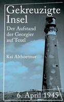 Gekreuzigte Insel: 6. April 1945: Der Aufstand Der Georgier Auf Texel