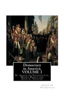 Democracy in America, By Alexis de Tocqueville, translated By Henry Reeve(9 September 1813 - 21 October 1895)VOLUME 1