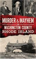 Murder & Mayhem in Washington County, Rhode Island