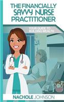 Financially Savvy Nurse Practitioner: Your Guide to Building Wealth