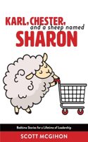Karl, Chester, and a Sheep Named Sharon: Bedtime Stories for a Lifetime of Leadership - Volume 1