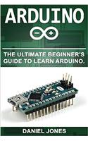 Arduino: The Ultimate Beginner's Guide to Learn Arduino