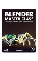 Blender Master Class: A Hands-on Guide to Modeling, Sculpting, Materials, and Rendering