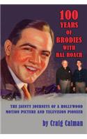 100 Years of Brodies with Hal and Roach: The Jaunty Journeys of a Hollywood Motion Picture and Television Pioneer(English)