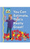 You Can Estimate, That's Really Great!