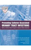 Preventing Catheter-Associated Urinary Tract Infections: Build an Evidence-Based Program to Improve Patient Outcomes