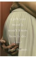 A Job You Mostly Won't Know How to Do
