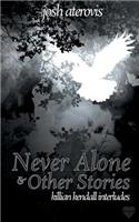 Never Alone and Other Stories