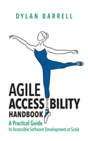 Agile Accessibility Handbook: A Practical Guide to Accessible Software Development at Scale