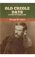 Old Creole Days: A Story of Creole Life