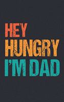 Hey Hungry, I'm Dad - Best Dad's Recipes: Blank Recipe Notebook Journal Gift Cookbook Journal For Dads, Family, Chefs 6"x9"