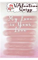 Valentine QuizzMy Love is Your Love
