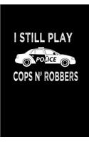 I still play cops n' robbers