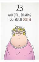 23 & Still Drinking Too Much Coffee