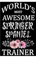 World's Most Awesome Springer Spaniel Trainer: Funny Springer Spaniel Training Log Book gifts. Best Dog Training Log Book gifts For Dog Lovers who loves Springer Spaniel. Cute Springer Spaniel Tr