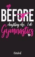 Before anything else, I do Gymnastics: Gymnastics journal for girls, Cute notebook as a gift for gymnast player, very useful for taking notes and ideas, ( 110 Lined pages / 6" x 9" ) Can 