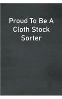 Proud To Be A Cloth Stock Sorter