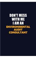 Don't Mess With Me Because I Am An Environmental Audit Consultant: Career journal, notebook and writing journal for encouraging men, women and kids. A framework for building your career.