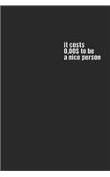 it costs $0.00 to be a nice person