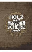 Holz Weil Menschen Scheiße Sind!: 120 Seiten Notizbuch Für Holzfäller, Waldarbeiter, Förster Und Holzliebhaber - Waldarbeiter Geschenk Kettensäge Motorsäge Wald Holz