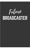 Future Broadcaster Notebook: Lined Journal (Gift for Aspiring Broadcaster), 120 Pages, 6 x 9, Matte Finish