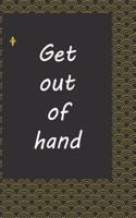 Get out of hand