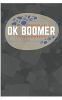 OK Boomer Notebook: 120 Pages, 6 x 9 Inch Lined Rulled Composition Notebook Funny Boomer, Millenial Gen X Y Z Journal