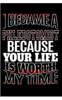 I become a phlebotomist because your life is worth my time: Phlebotomist Notebook journal Diary Cute funny humorous blank lined notebook Gift for student school college ruled graduation gift ... job working e