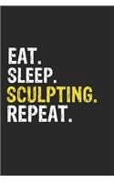 Eat Sleep Sculpting Repeat Funny Cool Gift for Sculpting Lovers Notebook A beautiful