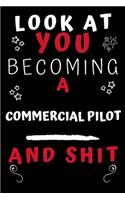 Look At You Becoming A Commercial Pilot And Shit!