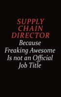 Supply Chain Director Because Freaking Awesome Is Not An Official Job Title: Career journal, notebook and writing journal for encouraging men, women and kids. A framework for building your career.