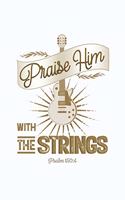 Praise Him With The Strings Psalm 150: 4: Blank Lined Journal Notebook, 200 Pages, Soft Matte Cover, 6 x 9