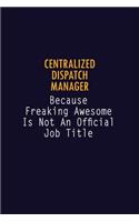 Centralized Dispatch Manager Because Freaking Awesome is not An Official Job Title: 6X9 Career Pride Notebook Unlined 120 pages Writing Journal