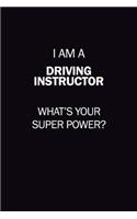 I Am A Driving Instructor, What's Your Super Power?: 6X9 120 pages Career Notebook Unlined Writing Journal