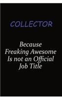 Collector Because Freaking Awesome Is Not An Official Job Title: Career journal, notebook and writing journal for encouraging men, women and kids. A framework for building your career.