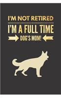 I'm NOT Retired, I'm a FULLTIME Dog's Mom