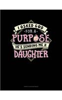 I Asked God For A Purpose He's Sending Me A Daughter: Genkouyoushi Notebook(1835 Genkouyoushi Notebook)