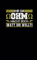 Ihr da Ohm macht doch Watt ihr wollt