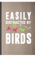 Easily Distracted by Birds: Funny Bird Watching Lined Notebook/ Blank Journal For Bird Lover Watcher, Inspirational Saying Unique Special Birthday Gift Idea Cute Ruled 6x9 110 