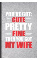 You've Got Cute Pretty Fine Then You Got My Wife