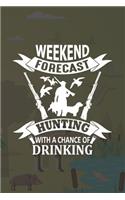 Weekend Forecast Hunting With A Chance Of Drinking: My Prayer Journal, Diary Or Notebook For Hunting. 110 Story Paper Pages. 6 in x 9 in Cover.