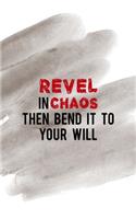 Revel In Chaos Then Bend It To Your Will: Notebook Journal Composition Blank Lined Diary Notepad 120 Pages Paperback Brown Pincel Chaos