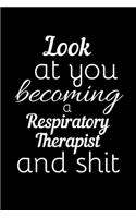 Look At You Becoming A Respiratory Therapist And Shit: Funny Novelty Respiratory Therapist Gift- Lined Journal Notebook (Gag Gift)