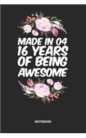 Made in 04 16 Years of Being Awesome Notebook