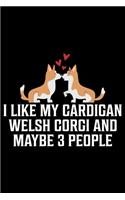 I Like My Cardigan Welsh Corgi And Maybe 3 People