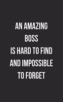 An Amazing Boss Is Hard To Find And Impossible To Forget: Blank Lined Journal For Coworker Boss Appreciation Notebook Gag Gift