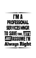I'm A Professional Services Mngr To Save Time, Let's Assume That I'm Always Right